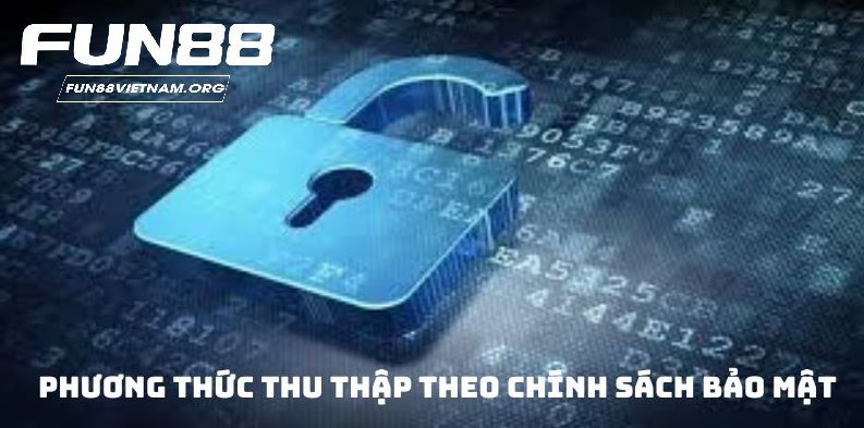Phương thức thu thập theo Chính sách bảo mật Fun88