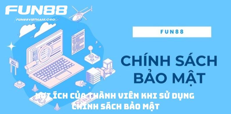 Lợi ích của thành viên khi sử dụng Chính sách bảo mật Fun88