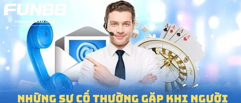 Những sự cố thường gặp khi đăng ký FUN88