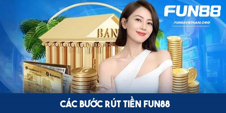 3 bước rút tiền FUN88 cơ bản cho người chơi