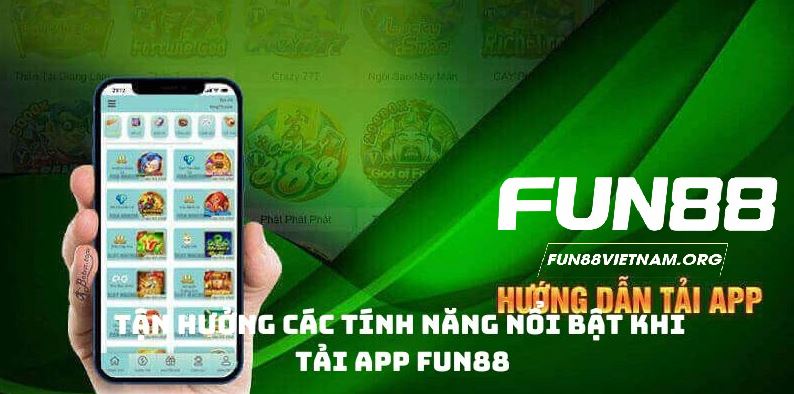 Tận hưởng các tính năng nổi bật khi tải app FUN88